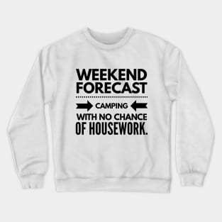 Weekend Forecast Camping With no Chance of Housework black text Crewneck Sweatshirt